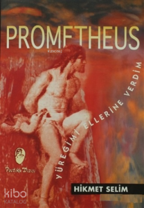 Prometheus Yüreğimi Ellerine Verdim