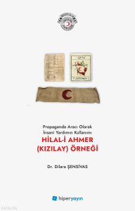 Propaganda Aracı Olarak İnsani Yardımın Kullanımı Hilal-i Ahmer (Kızılay) Örneği