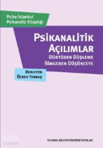 Psikanalitik Açılımlar;Dürtüden Düşleme, Simgeden Düşünceye