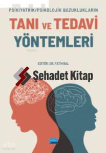 Psikiyatrik/Psikolojik Bozuklukların ;Tanı Ve Tedavi Yöntemleri