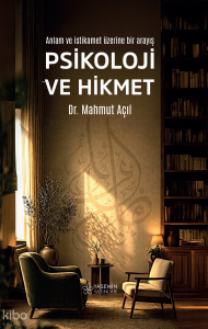 Psikoloji ve Hikmet;Anlam ve İstikamet Üzerine Bir Arayış