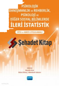 Psikolojik Danışmanlık ve Rehberlik, Psikoloji ve Diğer Sosyal Bilimlerde İleri İstatistik ;SPSS ve AMOS Uygulamalı