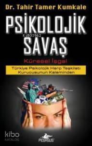 Psikolojik Savaş - Küresel İşgal; Türkiye Psikolojik Harp Teşkilatı Kurucusunun Kaleminden