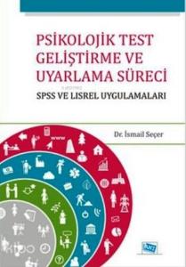 Psikolojik Test Geliştirme ve Uyarlama Süreci; SPSS ve LISREL Uygulamalar