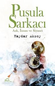 Pusula Sarkacı; Aşk, İnsan ve Siyaset