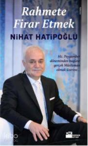 Rahmete Firar Etmek; Hz. Peygamber Döneminden Bugüne Gerçek Müslüman Olmak Üzerine