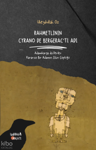 Rahmetlinin Cyrano De Bergerac'tı Adı;Adamkarga da Derler Kararsız Bir Adamın Zihin Çöplüğü