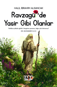 Ravzagül'de Yasir Gibi Olanlar;"Ashabım Yıldızlar Gibidir. Hangisine Uyarsanız, Doğru Yolu Bulursunuz" (Hz. Muhammed S.A.V)