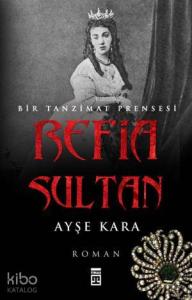 Refia Sultan - Bir Tanzimat Prensesi
