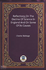 Reflections On The Decline Of Science In England And On Some Of Its Causes