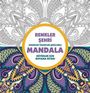 Renkler Şehri: Desenler - Tezhipler - Şekillerle Mandala ;Büyükler İçin Boyama Kitabı