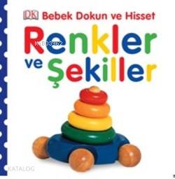 Renkler ve Şekiller; Bebek Dokun ve Hisset Serisi, (0-2 Yaş)
