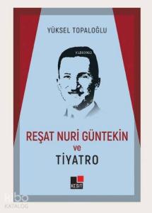 Reşat Nuri Güntekin ve Tiyatro