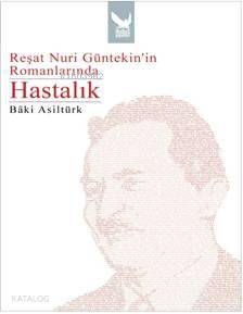 Reşat Nuri Güntekinin Romanlarında Hastalık
