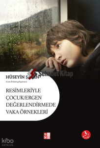 Resimleriyle Çocuk - Ergen Değerlendirmede Vaka Örnekleri