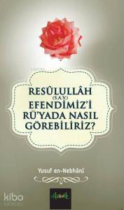 Resülullah (S.A.V.) Efendimiz'i Rü'yada Nasıl Görebiliriz?