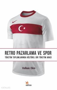 Retro Pazarlama ve Spor; Tüketim Toplumlarında Kültürel Bir Tüketim Aracı