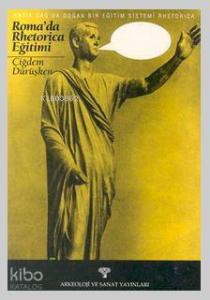 Rhetorica Antik Çağda Doğan Bir Eğitim Sistemi Roma'da Rhetorica Eğitimi
