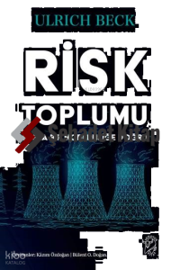 Risk Toplumu: Başka Bir Modernliğe Doğru