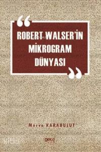 Robert Walser'in Mikrogram Dünyası