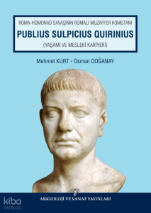 Roma - Homonad Savaşının Romalı Muzaffer Komutanı Publius Sulpicius Quirinius ;Yaşamı ve Mesleki Kariyeri