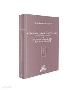 Roma Hukukunda Hizmet Sözleşmesi ve Hizmet Sözleşmesinde Bağlımlılık İlişkisi;Locatio Conductio Operarum