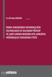 Roma Hukukunda Vatandaşlığın Kazanılması ve Kazanım Prensip ve Şartlarının Modern Kıta Avrupası Vatandaşlık Hukukuna Etkisi