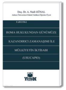Roma Hukukundan Günümüze Kazandırıcı Zamanaşımı İle Mülkiyetin İktisabı (Usucapıo)