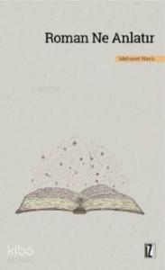 Roman Ne Anlatır; Cumhuriyet Dönemi (1920-2000) Türk Romanı Üzerine Tematik Bir Tasnif ve Değerlendirme