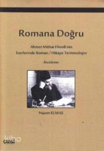 Romana Doğru; Ahmet Mithat Efendi'nin Eserlerinde Roman / Hikaye Terminolojisi