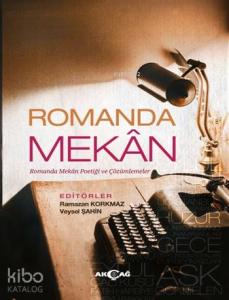 Romanda Mekan; Romanda Mekan Poetiği ve Çözümlemeler