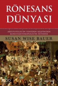 Rönesans Dünyası ; Aristoteles'in Yeniden Keşfinden Konstantinopolis'in Fethine