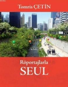 Röportajlarla Seul; Güney Kore Rüyalar Ülkesi