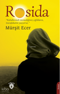 Rosida;Kabullenmek İstemediğimiz Çığlıkların , Muvafaktini Yaşıyoruz.