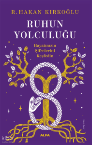 Ruhun Yolculuğu;Hayatınızın Şifrelerini Keşfedin