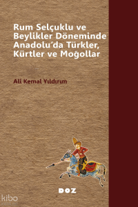 Rum Selçuklu ve Beylikler Döneminde Anadolu’da Türkler, Kürtler ve Moğollar
