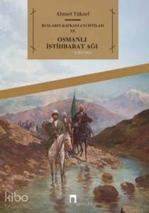 Rusların Kafkasya'yı İstilası ve Osmanlı İstihbarat Ağı