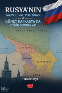 Rusya'nın Yakın Çevre Politikası ve Güney Kafkasya'da Etnik Sorunlar