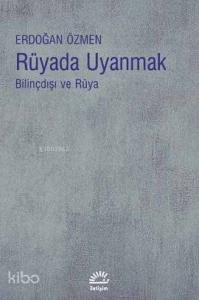 Rüyada Uyanmak; Bilinçdışı ve Rüya