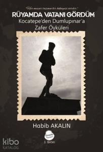 Rüyamda Vatanı Gördüm (İlaveli Baskı); Kocatepe'den Dumlupnar'a Zafer Öyküleri