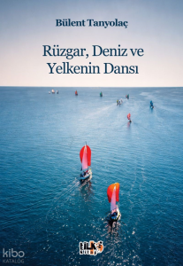 Rüzgar, Deniz ve Yelkenin Dansı