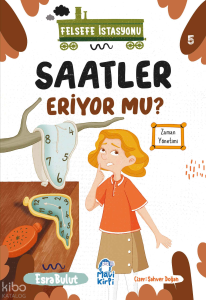 Saatler Eriyor mu?;Felsefe İstasyonu 5