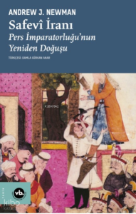 Safevî İranı;Pers İmparatorluğu’nun Yeniden Doğuşu