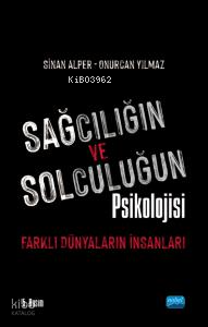 Sağcılığın ve Solculuğun Psikolojisi : Farklı Dünyaların İnsanları