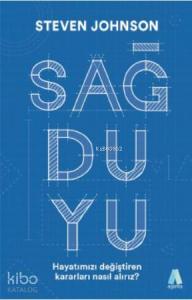 Sağduyu Hayatımızı Değiştiren Kararları Nasıl Alırız?