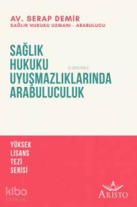 Sağlık Hukuku Uyuşmazlıklarında Arabuluculuk