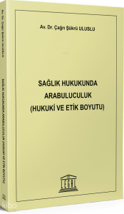 Sağlık Hukukunda Arabuluculuk (Hukuki ve Etik Boyutu)