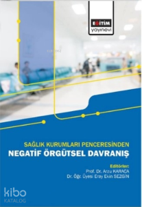 Sağlık Kurumları Penceresinden;Negatif Örgütsel Davranış