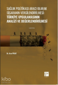 Sağlık Politikası Aracı Olarak Sigaranın Vergilendirilmesi:;Türkiye Uygulamasının Analizi ve Değerlendirilmesi
