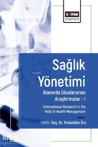 Sağlık Yönetimi Alanında Uluslararası Araştırmalar I;International Research in the Field of Health Management